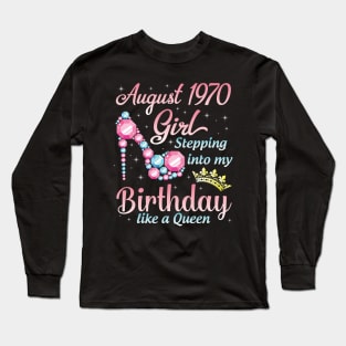 August 1970 Girl Stepping Into My Birthday 50 Years Like A Queen Happy Birthday To Me You Long Sleeve T-Shirt